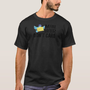 Cool Postal Worker Funny Mail Hair Don't Care Mai T-Shirt