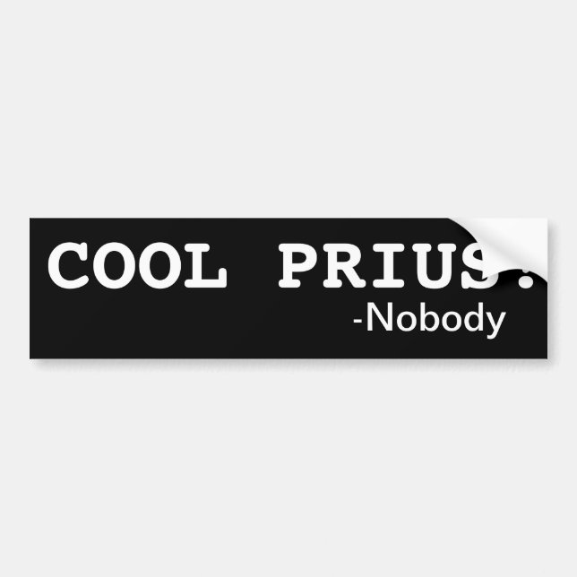 COOL PRIUS! Said Nobody Bumper Sticker (Front)