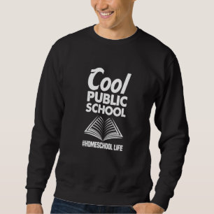 Cool Public School Homeschool Life Education Sweatshirt