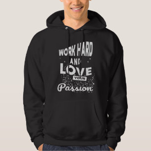 Cool Quote Work Hard And Love Your Passion Motivat Hoodie
