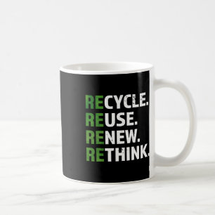 Cool Recycle Reuse Renew Rethink Quote Earth Day E Coffee Mug