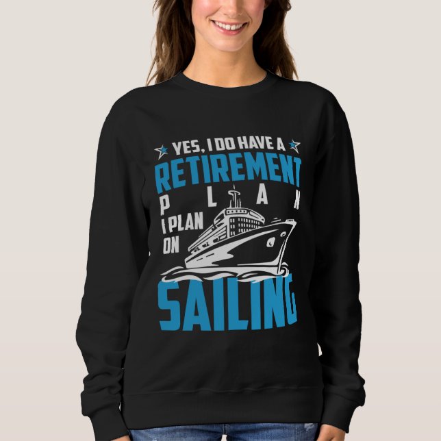 Cool RETIREMENT plan SAILING Sweatshirt (Front)