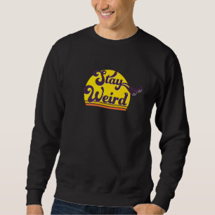 Cool Retro Stay Weird Statement Sweatshirt