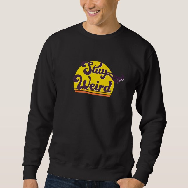 Cool Retro Stay Weird Statement Sweatshirt (Front)