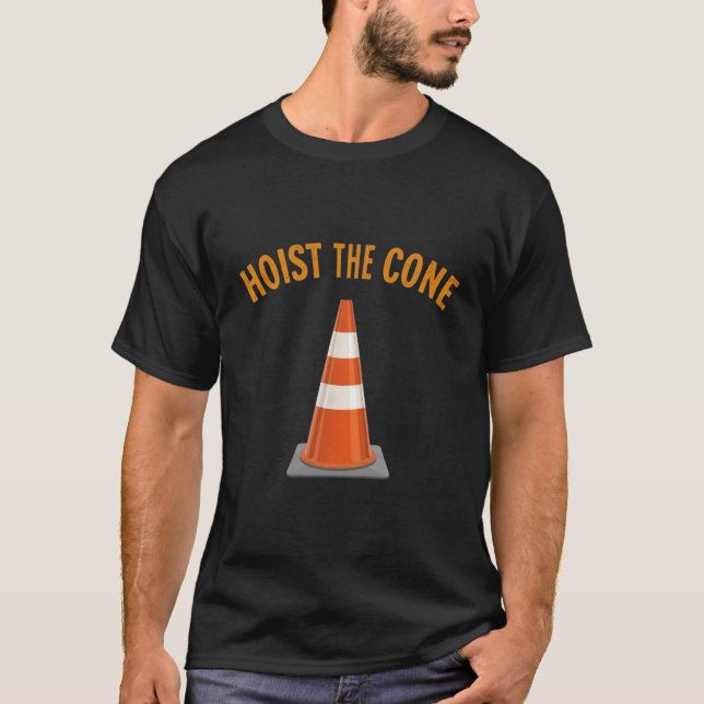 Cool road work shirt Hoist The Cone, funny (Front)