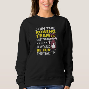 Cool Rower Join The Rowing Team They Said It Would Sweatshirt