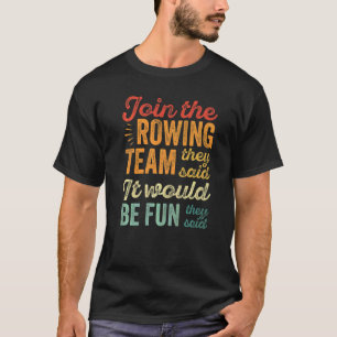 Cool Rower Join The Rowing Team They Said It Would T-Shirt