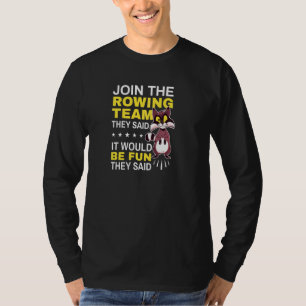 Cool Rower Join The Rowing Team They Said It Would T-Shirt