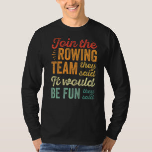 Cool Rower Join The Rowing Team They Said It Would T-Shirt