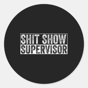 Cool S.h.i.t Show Supervisor Hilarious Vintage For Classic Round Sticker