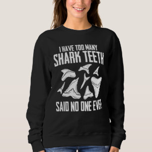 Cool Shark Teeth Collector Gift Funny Shark Teeth Sweatshirt