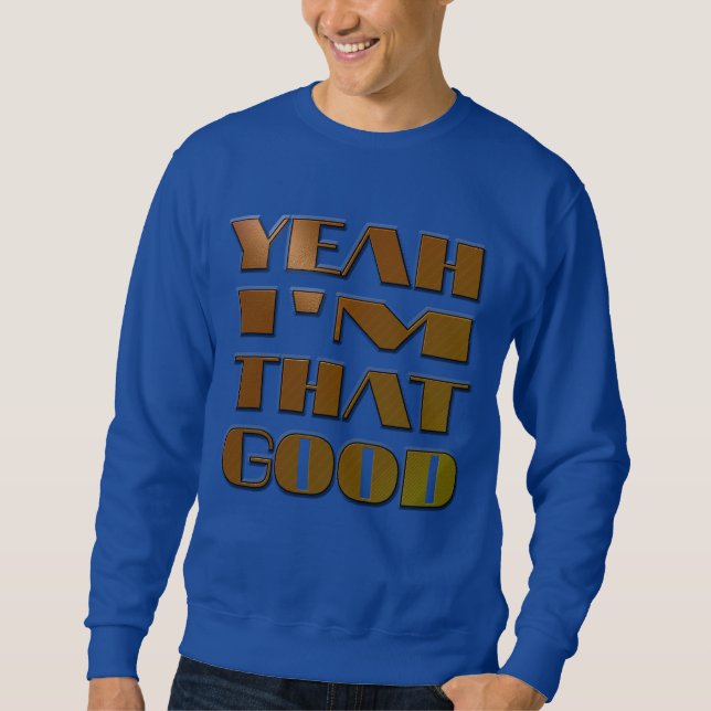 COOL SHIRT - "YEAH I'M THAT GOOD" - SHIRT (Front)
