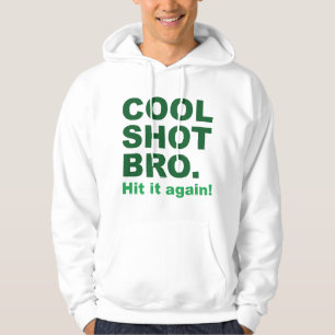 Cool Shot Bro. Hit It Again! Hoodie