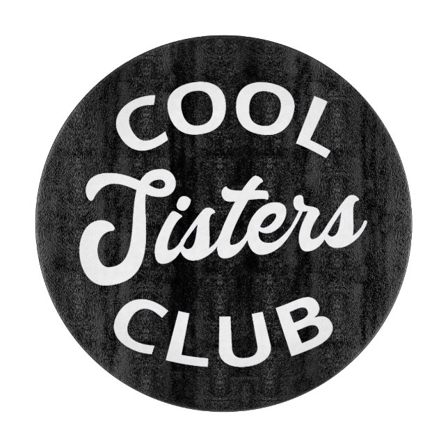 Cool Sisters Club I Cutting Board (Front)