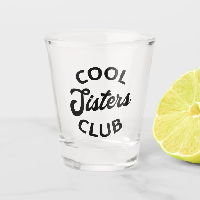 Cool Sisters Club I Shot Glass (Front)