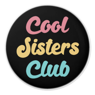 Cool Sisters Club II Ceramic Knob