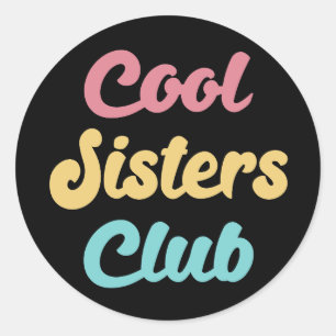 Cool Sisters Club II Classic Round Sticker