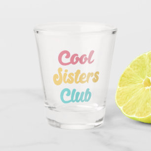 Cool Sisters Club II Shot Glass