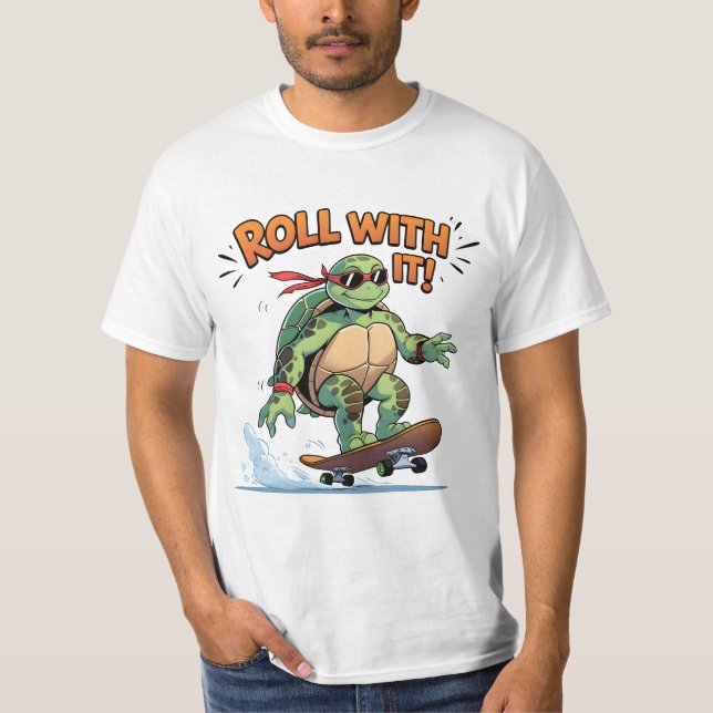 Cool Skateboarding Turtle- Roll With It! Funny  T-Shirt (Front)