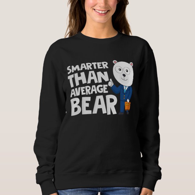 Cool Smarter Than Average Bear Polar Bear Sweatshirt (Front)
