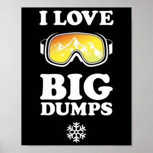 Cool Snowboard - I Love Big Dumps Tee - White Ink  Poster