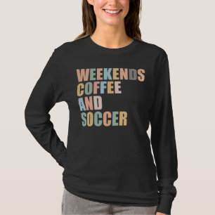 Cool Soccer Mum Life weekends coffee and soccer T-Shirt