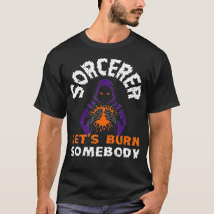 Cool Sorcerer Lets Burn Somebody Sorcerer Players T-Shirt