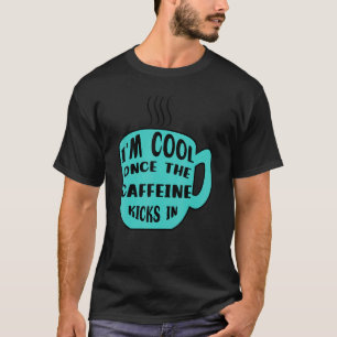Cool Statement Caffeine Coffee Cup Drinker T-Shirt