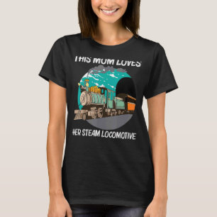 Cool Steam Locomotive For Mum Mother Railroad Trai T-Shirt
