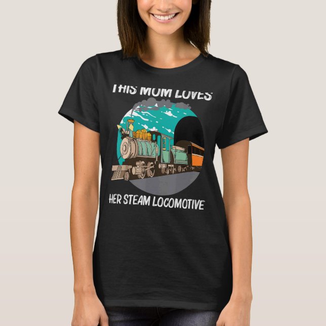Cool Steam Locomotive For Mum Mother Railroad Trai T-Shirt (Front)