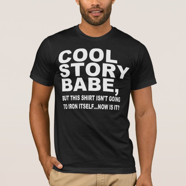 COOL STORY BABE, IRON MY SHIRT (Front)