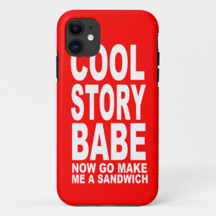 COOL STORY BABE: NOW GO MAKE BE A SANDWICH iPhone 11 CASE