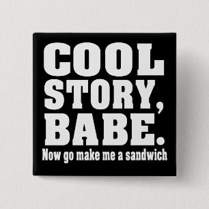 Cool story babe now go make me a sandwich 15 cm square badge