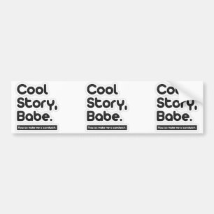 Cool Story Babe, Now Go Make Me a Sandwich Bumper Sticker