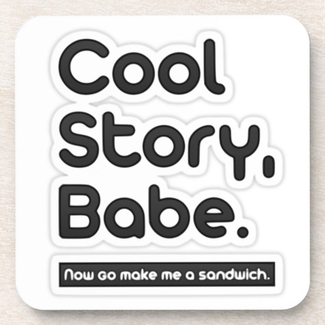Cool Story Babe, Now Go Make Me a Sandwich Coaster (Front)
