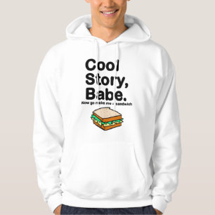 Cool Story, Babe. Now go make me a sandwich Hoodie