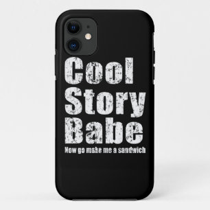 Cool Story Babe Now Go Make Me A Sandwich iPhone 5 iPhone 11 Case