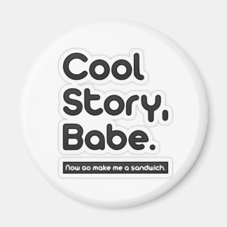 Cool Story Babe, Now Go Make Me a Sandwich -Magnet Magnet