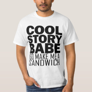 Cool Story, Babe. Now go Make Me a Sandwich Tee
