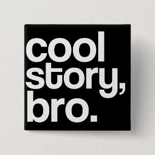 cool story, bro. button