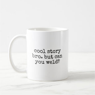 Cool Story Bro Can You Weld Funny Welder Welding Coffee Mug