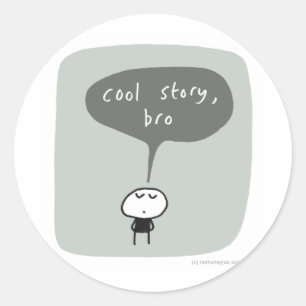 Cool story bro... classic round sticker