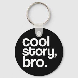 cool story, bro. keychain