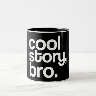 cool story, bro. mug