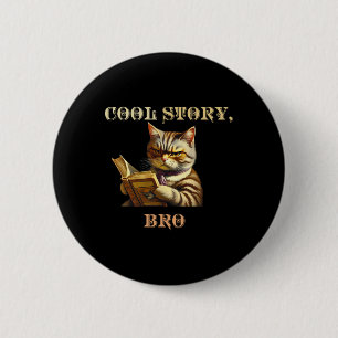 Cool Story Bro Sarcastic Cat Funny Men Women Kid 6 Cm Round Badge