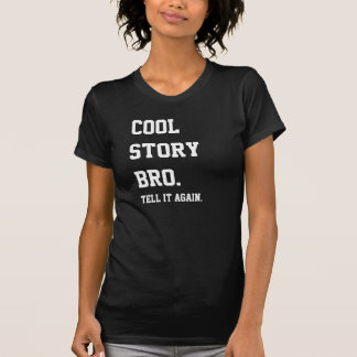 cool story, bro shirt. T-Shirt