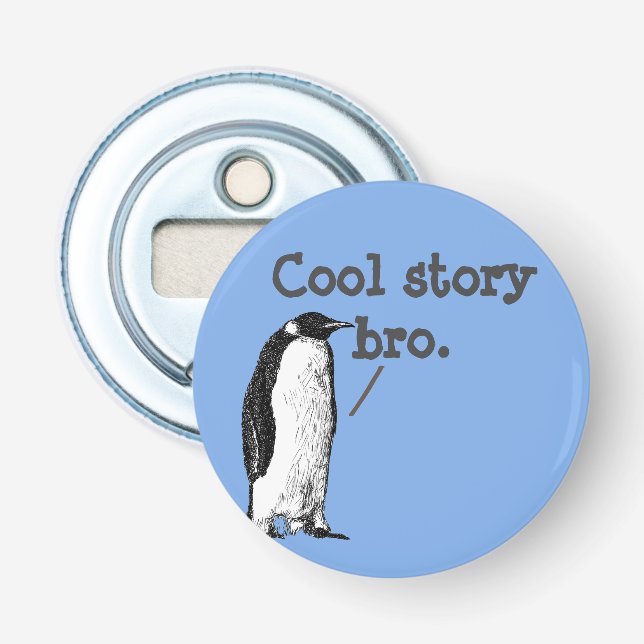 "Cool story bro" Silly Penguin Bottle Opener (Front)