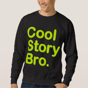 Cool Story Bro. Sweatshirt