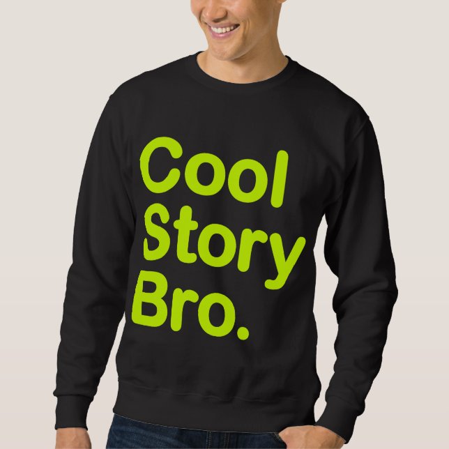 Cool Story Bro. Sweatshirt (Front)