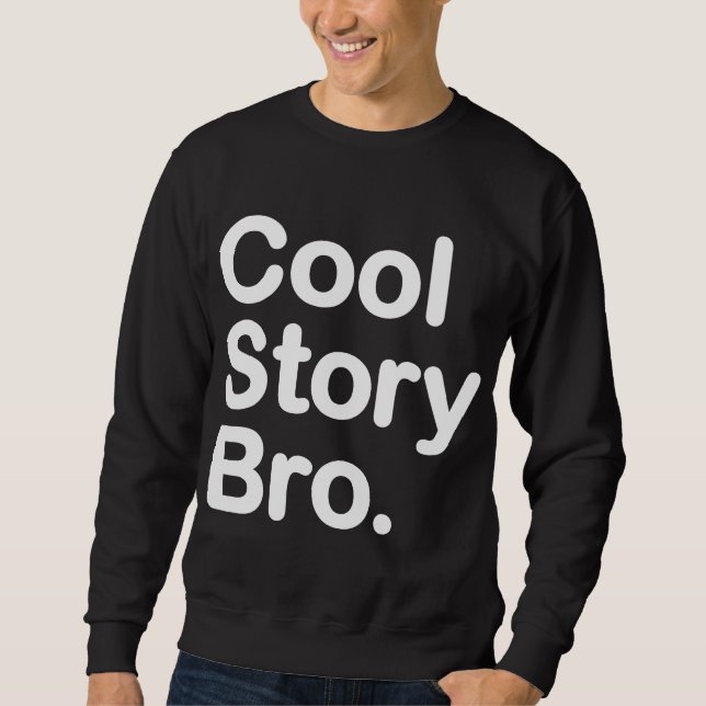 Cool Story Bro. Sweatshirt (Front)